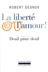 La Liberté ou l'amour. Deuil pour deuil - Robert Desnos
