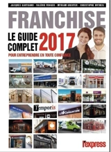 Franchise : le guide complet 2017 : pour entreprendre en toute confiance