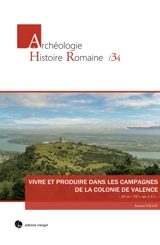 Vivre et produire dans les campagnes de la colonie de Valence : IIe s. av.-VIe s. apr. J.-C. - Amaury Gilles