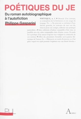 Poétiques du je : du roman autobiographique à l'autofiction - Philippe Gasparini