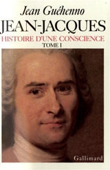 Jean-Jacques : histoire d'une conscience. Vol. 1. En marge des `Confessions' - Jean Guéhenno