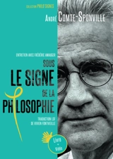 Sous le signe de la philosophie : entretien avec André Compte-Sponville - André Comte-Sponville