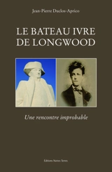 Le bateau ivre de Longwood : une rencontre improbable - Jean-Pierre Duclos Aprico