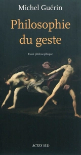 Philosophie du geste : essai - Michel Guérin