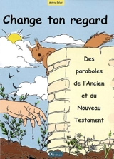 Change ton regard : des paraboles de l'Ancien et du Nouveau Testament : matériel enfant - Marguerite Rosenstiehl