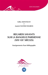 Regards savants sur la banlieue parisienne (XIXe-XXe siècles) : enseignements d'une bibliographie - Gilles Montigny