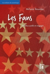 Les fans : publics actifs et engagés - Mélanie Bourdaa