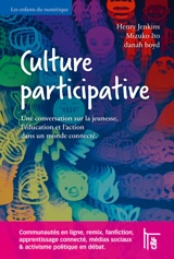 Culture participative : une conversation sur la jeunesse, l'éducation et l'action dans un monde connecté - Henry Jenkins