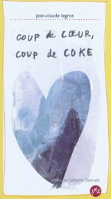 Coup de coeur, coup de coke - Jean-Claude Legros