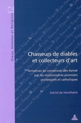 Chasseurs de diables et collecteurs d'art : tentatives de conversion des Asmat par les missionnaires pionniers protestants et catholiques - Astrid De Hontheim