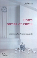 Entre stress et ennui : la recherche du sens de la vie - Olaf Koob