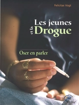 Les jeunes et la drogue : oser en parler - Felicitas Vogt