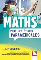 Les maths pour les études paramédicales : opération sur les nombres, fractions, équations et inéquations, proportionnalité, tests d'aptitude numérique, résolution de problèmes - André Combres
