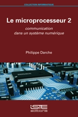 Le microprocesseur. Vol. 2. Communication dans un système numérique - Philippe Darche