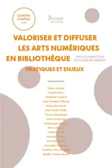 Valoriser et diffuser les arts numériques en bibliothèque : pratiques et enjeux