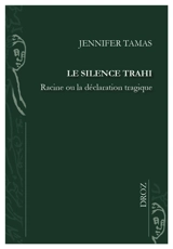 Le silence trahi : Racine ou la déclaration tragique - Jennifer Tamas