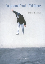 Aujourd'hui l'abîme - Jérôme Baccelli