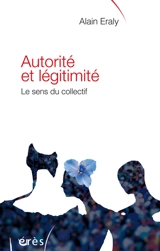 Autorité et légitimité : le sens du collectif - Alain Eraly