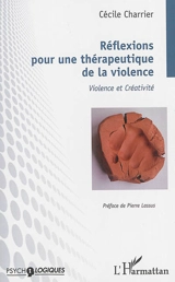 Réflexions pour une thérapeutique de la violence : violence et créativité - Cécile Charrier