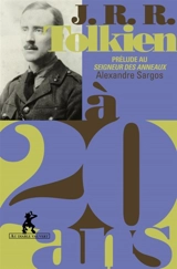 J.R.R. Tolkien à 20 ans : prélude au Seigneur des anneaux - Alexandre Sargos