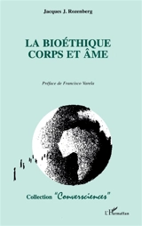 La bioéthique, corps et âme - Jacques J. Rozenberg