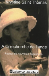 A la recherche de l'ange : recueil de nouvelles angéliques - Krystine Saint Thomas