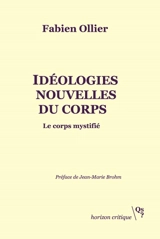 Idéologies nouvelles du corps : le corps mystifié - Fabien Ollier