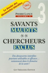Savants maudits, chercheurs exclus : le dossier des découvertes interdites. Vol. 3 - Pierre Lance