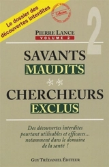 Savants maudits, chercheurs exclus : le dossier des découvertes interdites. Vol. 2 - Pierre Lance