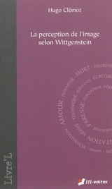 La perception de l'image selon Wittgenstein - Hugo Clémot