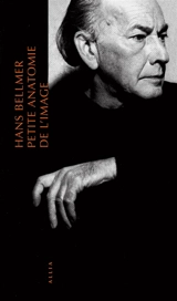 Petite anatomie de l'inconscient physique ou L'anatomie de l'image - Hans Bellmer
