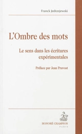 L'ombre des mots : le sens dans les écritures expérimentales - Franck Jedrzejewski
