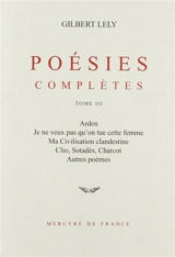 Poésies complètes. Vol. 3 - Gilbert Lely