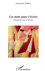 Les mots pour s'écrire : tissage de sens et de lien - Annemarie Trekker