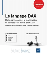 Le langage DAX : maîtrisez l’analyse et la modélisation de données dans Power BI et Excel : concepts clés, notions avancées et exercices pratiques - André Meyer