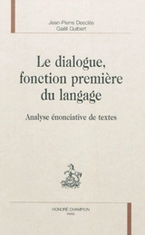 Le dialogue, fonction première du langage : analyse énonciative de textes - Jean-Pierre Desclés