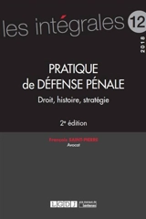 Pratique de défense pénale : droit, histoire, stratégie - François Saint-Pierre