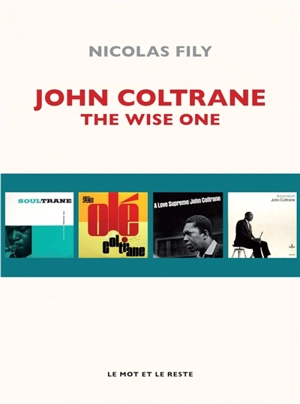 John Coltrane : the wise one - Nicolas Fily