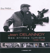 Jean Delannoy : ses années lumière, 1838-1992 - Guy Paqui