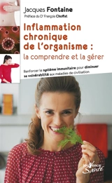 Inflammation chronique de l'organisme : la comprendre et la gérer : renforcer le système immunitaire pour diminuer sa vulnérabilité aux maladies de civilisation - Jacques Fontaine