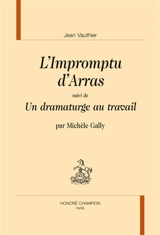 L'impromptu d'Arras. Un dramaturge au travail - Jean Vauthier