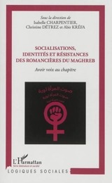 Socialisations, identités et résistances des romancières du Maghreb : avoir droit au chapitre
