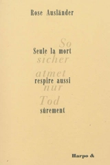 So sicher atmet nur Tod. Seule la mort respire aussi sûrement - Rose Ausländer