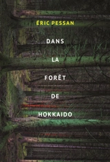 Dans la forêt de Hokkaido - Eric Pessan