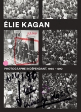 Elie Kagan : photographe indépendant, 1960-1990