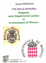 Une belle histoire : rapports entre Bagnères-de-Luchon et la principauté de Monaco - Jacques Bergeon
