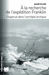 A la recherche de l'expédition Franklin : disparue dans l'archipel arctique - Alain Fillion
