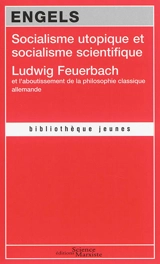 Socialisme utopique et socialisme scientifique. Ludwig Feuerbach et l'aboutissement de la philosophie classique allemande - Friedrich Engels