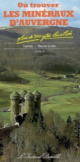 Où trouver les minéraux d'Auvergne. Vol. 2. Cantal, Haute-Loire - Jean-Jacques Périchaud