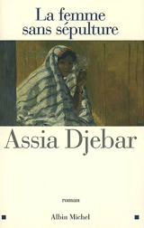 La femme sans sépulture - Assia Djebar